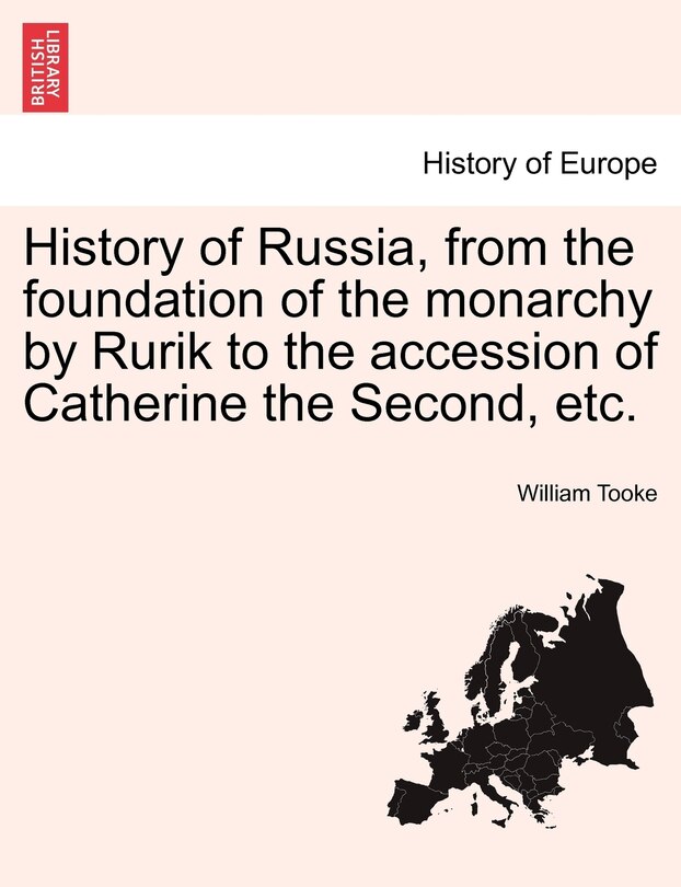 Front cover_History of Russia, from the foundation of the monarchy by Rurik to the accession of Catherine the Second, etc. Vol. I