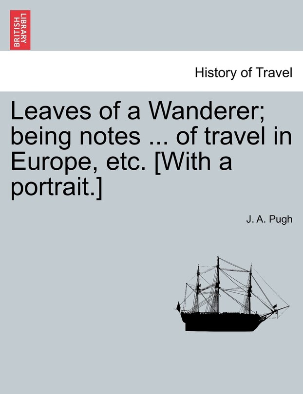 Couverture_Leaves Of A Wanderer; Being Notes ... Of Travel In Europe, Etc. [with A Portrait.]