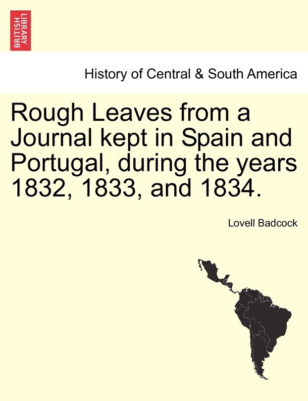 Rough Leaves From A Journal Kept In Spain And Portugal, During The Years 1832, 1833, And 1834.