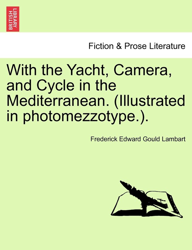 Front cover_With The Yacht, Camera, And Cycle In The Mediterranean. (illustrated In Photomezzotype.).