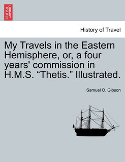 Front cover_My Travels In The Eastern Hemisphere, Or, A Four Years' Commission In H.m.s. thetis. Illustrated.