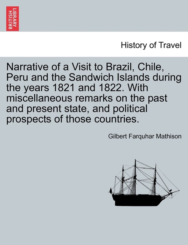 Front cover_Narrative Of A Visit To Brazil, Chile, Peru And The Sandwich Islands During The Years 1821 And 1822. With Miscellaneous Remarks On The Past And Present State, And Political Prospects Of Those Countries.