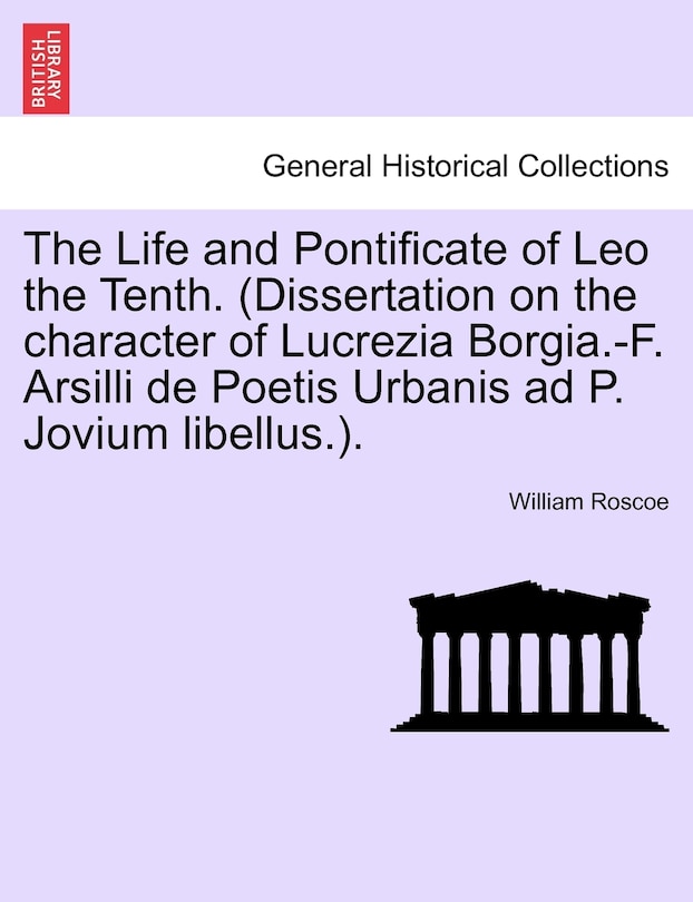 Couverture_The Life And Pontificate Of Leo The Tenth. (dissertation On The Character Of Lucrezia Borgia.-f. Arsilli De Poetis Urbanis Ad P. Jovium Libellus.).