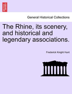 Front cover_The Rhine, Its Scenery, And Historical And Legendary Associations.