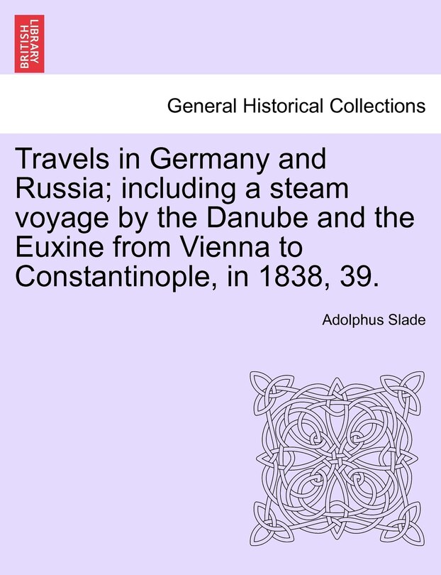 Couverture_Travels In Germany And Russia; Including A Steam Voyage By The Danube And The Euxine From Vienna To Constantinople, In 1838, 39.