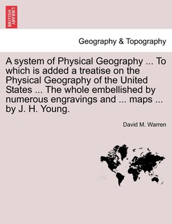 Front cover_A System Of Physical Geography ... To Which Is Added A Treatise On The Physical Geography Of The United States ... The Whole Embellished By Numerous Engravings And ... Maps ... By J. H. Young.