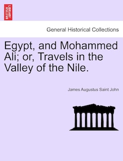 Front cover_Egypt, And Mohammed Ali; Or, Travels In The Valley Of The Nile. Vol. I
