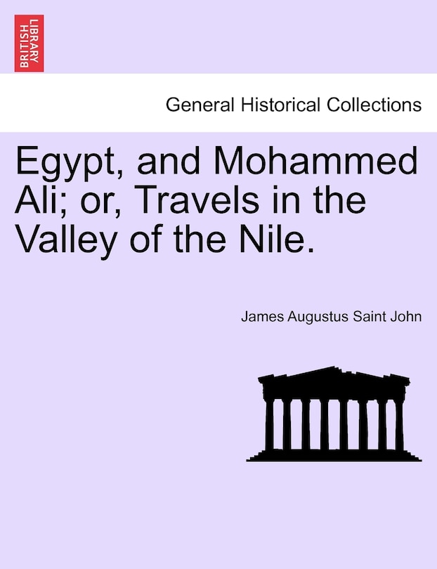 Front cover_Egypt, And Mohammed Ali; Or, Travels In The Valley Of The Nile. Vol. I