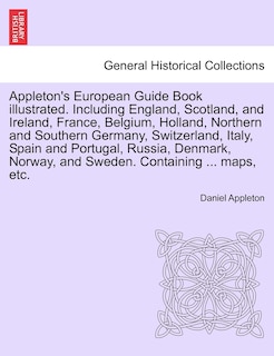 Front cover_Appleton's European Guide Book Illustrated. Including England, Scotland, And Ireland, France, Belgium, Holland, Northern And Southern Germany, Switzerland, Italy, Spain And Portugal, Russia, Denmark, Norway, And Sweden. Containing ... Maps, Etc.