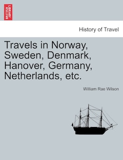 Couverture_Travels In Norway, Sweden, Denmark, Hanover, Germany, Netherlands, Etc.