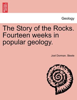 Front cover_The Story Of The Rocks. Fourteen Weeks In Popular Geology.
