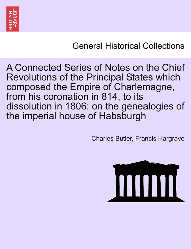 Front cover_A Connected Series Of Notes On The Chief Revolutions Of The Principal States Which Composed The Empire Of Charlemagne, From His Coronation In 814, To Its Dissolution In 1806