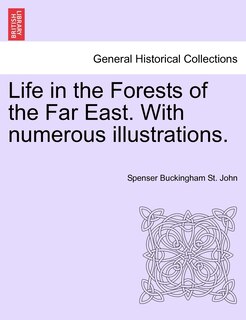 Front cover_Life In The Forests Of The Far East. With Numerous Illustrations, Vol. Ii, Second Edition