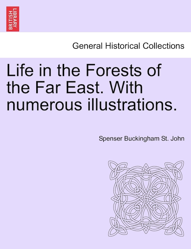 Front cover_Life In The Forests Of The Far East. With Numerous Illustrations, Vol. Ii, Second Edition