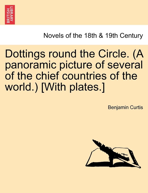 Front cover_Dottings Round The Circle. (a Panoramic Picture Of Several Of The Chief Countries Of The World.) [with Plates.]