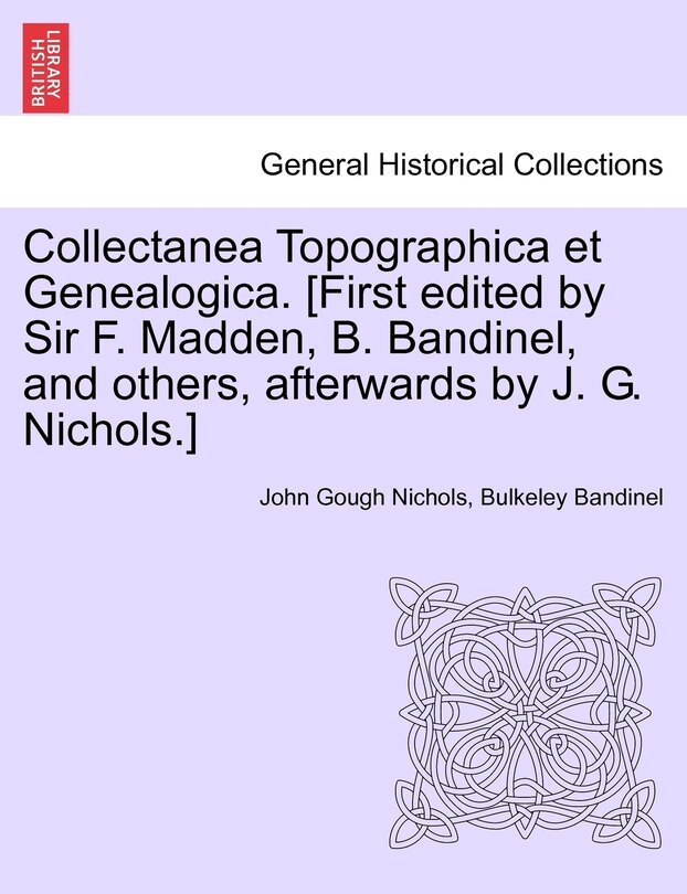 Couverture_Collectanea Topographica Et Genealogica. [first Edited By Sir F. Madden, B. Bandinel, And Others, Afterwards By J. G. Nichols.]