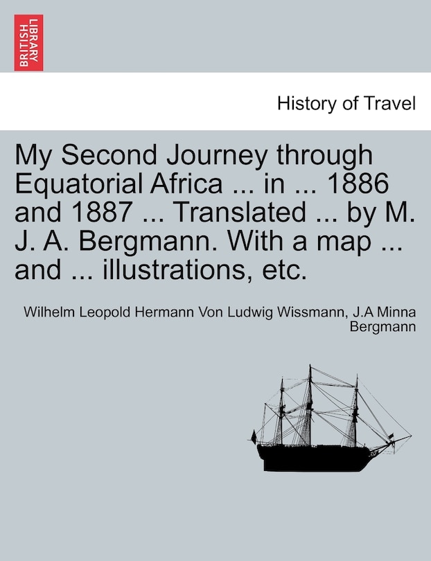 Front cover_My Second Journey Through Equatorial Africa ... In ... 1886 And 1887 ... Translated ... By M. J. A. Bergmann. With A Map ... And ... Illustrations, Etc.