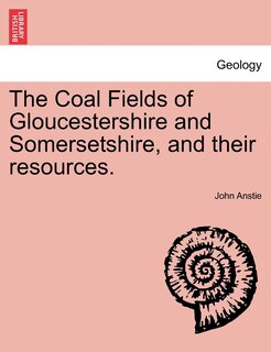 Couverture_The Coal Fields Of Gloucestershire And Somersetshire, And Their Resources.