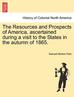 Couverture_The Resources And Prospects Of America, Ascertained During A Visit To The States In The Autumn Of 1865.