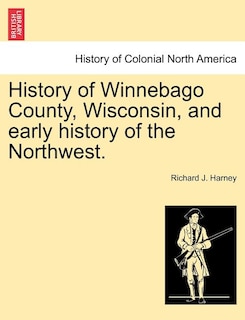 Couverture_History Of Winnebago County, Wisconsin, And Early History Of The Northwest.