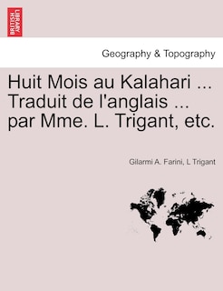 Couverture_Huit Mois Au Kalahari ... Traduit De L'anglais ... Par Mme. L. Trigant, Etc.