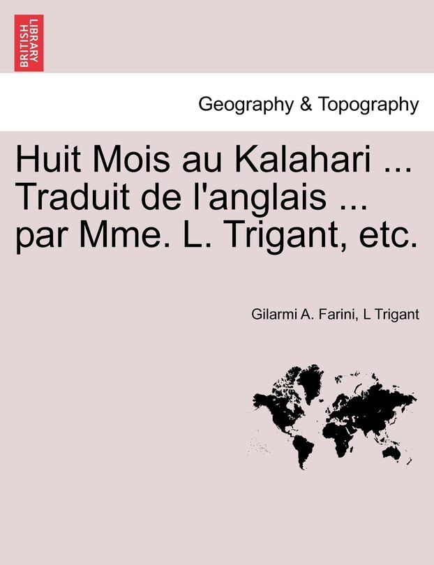 Couverture_Huit Mois Au Kalahari ... Traduit De L'anglais ... Par Mme. L. Trigant, Etc.