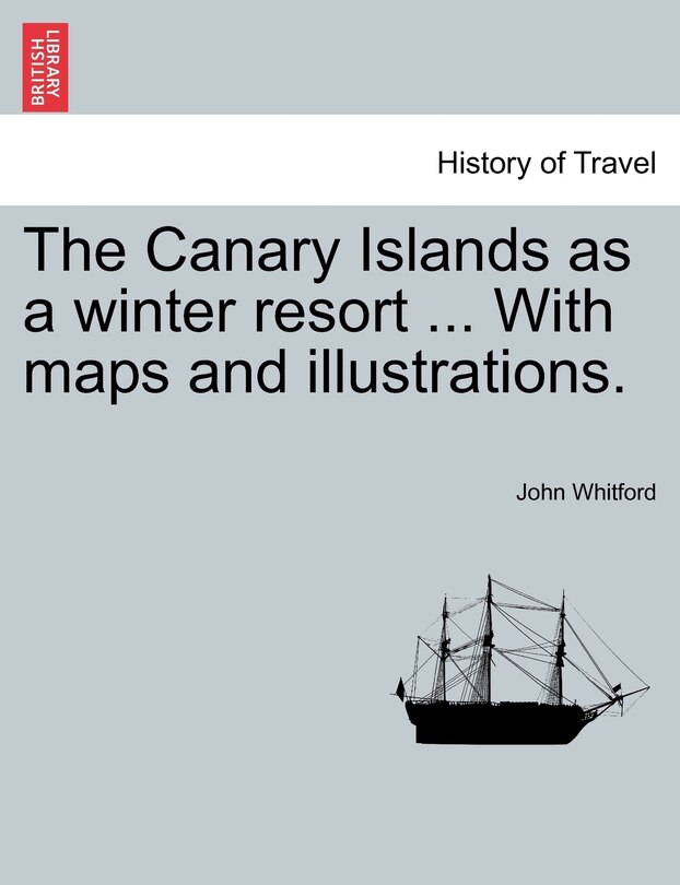 Front cover_The Canary Islands As A Winter Resort ... With Maps And Illustrations.
