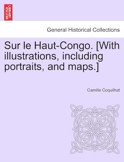 Front cover_Sur Le Haut-congo. [with Illustrations, Including Portraits, And Maps.]