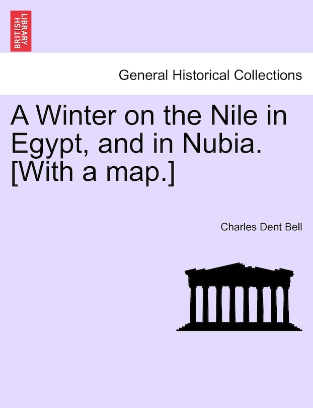 A Winter On The Nile In Egypt, And In Nubia. [with A Map.]