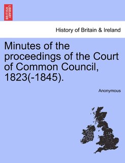 Couverture_Minutes Of The Proceedings Of The Court Of Common Council, 1823(-1845).