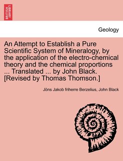 Couverture_An Attempt to Establish a Pure Scientific System of Mineralogy, by the Application of the Electro-Chemical Theory and the Chemical Proportions ... Tr