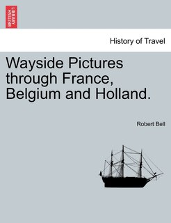 Wayside Pictures Through France, Belgium And Holland.