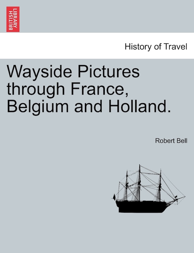 Wayside Pictures Through France, Belgium And Holland.