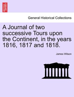 Front cover_A Journal Of Two Successive Tours Upon The Continent, In The Years 1816, 1817 And 1818.