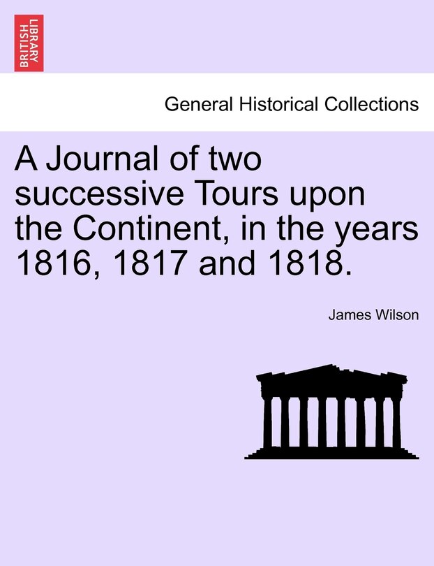 Front cover_A Journal Of Two Successive Tours Upon The Continent, In The Years 1816, 1817 And 1818.