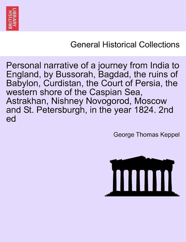 Front cover_Personal Narrative Of A Journey From India To England, By Bussorah, Bagdad, The Ruins Of Babylon, Curdistan, The Court Of Persia, The Western Shore Of The Caspian Sea, Astrakhan, Nishney Novogorod, Moscow And St. Petersburgh, In The Year 1824. 2nd Ed