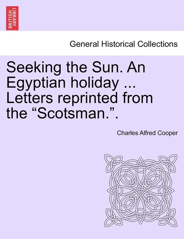 Couverture_Seeking the Sun. an Egyptian Holiday ... Letters Reprinted from the Scotsman..