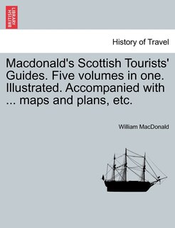 Front cover_Macdonald's Scottish Tourists' Guides. Five Volumes In One. Illustrated. Accompanied With ... Maps And Plans, Etc.