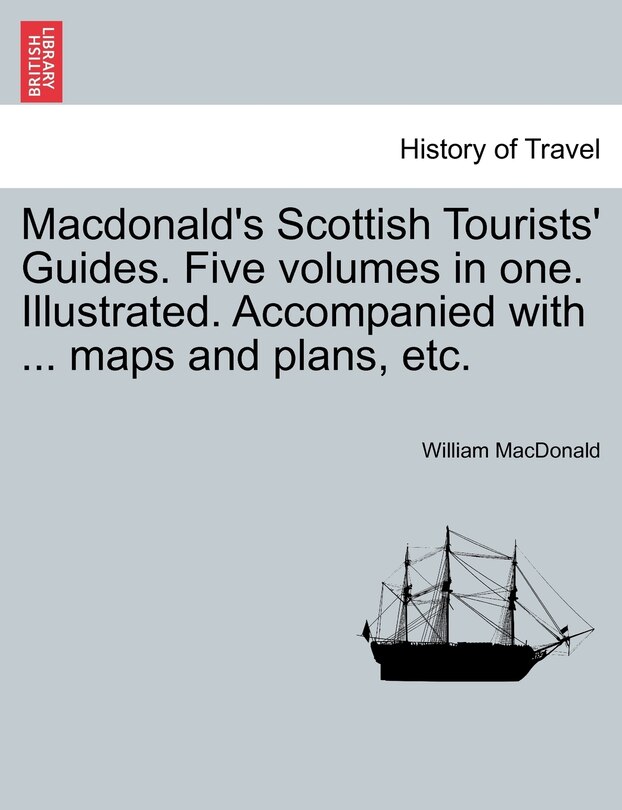 Front cover_Macdonald's Scottish Tourists' Guides. Five Volumes In One. Illustrated. Accompanied With ... Maps And Plans, Etc.