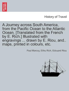 Couverture_A Journey across South America, from the Pacific Ocean to the Atlantic Ocean. [Translated from the French by E. Rich.] Illustrated with engravings ... drawn by E. Riou, and.. maps, printed in colours, etc. Volume II.