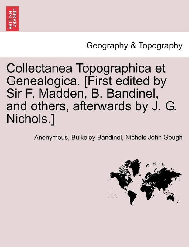 Front cover_Collectanea Topographica Et Genealogica. [first Edited By Sir F. Madden, B. Bandinel, And Others, Afterwards By J. G. Nichols.]