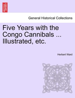 Front cover_Five Years With The Congo Cannibals ... Illustrated, Etc.