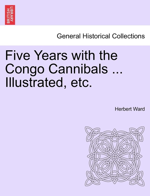 Front cover_Five Years With The Congo Cannibals ... Illustrated, Etc.