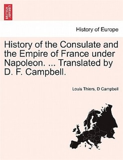 Front cover_History Of The Consulate And The Empire Of France Under Napoleon. ... Translated By D. F. Campbell. Vol. Vii.