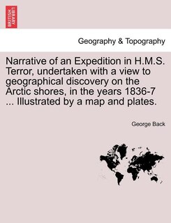 Couverture_Narrative of an Expedition in H.M.S. Terror, undertaken with a view to geographical discovery on the Arctic shores, in the years 1836-7 ... Illustrated by a map and plates.