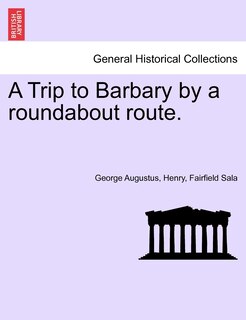 Front cover_A Trip To Barbary By A Roundabout Route.