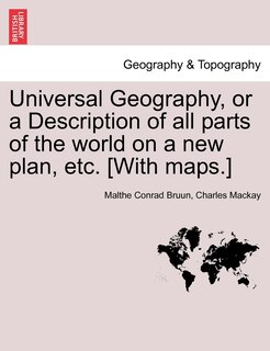 Couverture_Universal Geography, Or A Description Of All Parts Of The World On A New Plan, Etc. [with Maps.]