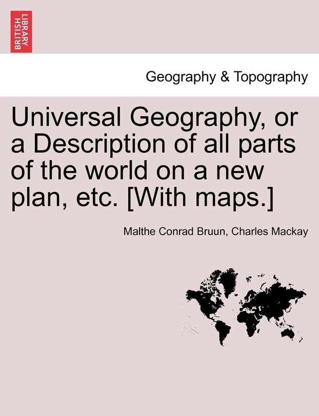 Couverture_Universal Geography, Or A Description Of All Parts Of The World On A New Plan, Etc. [with Maps.]