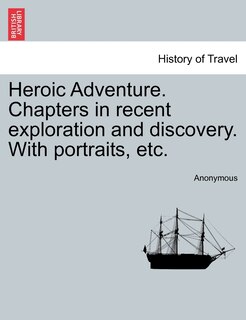 Front cover_Heroic Adventure. Chapters In Recent Exploration And Discovery. With Portraits, Etc.