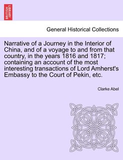 Front cover_Narrative Of A Journey In The Interior Of China, And Of A Voyage To And From That Country, In The Years 1816 And 1817; Containing An Account Of The Most Interesting Transactions Of Lord Amherst's Embassy To The Court Of Pekin, Etc.